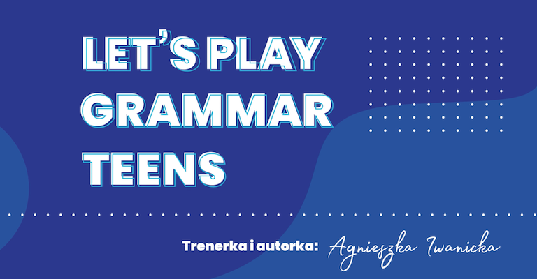 Let’s play grammar TEENS