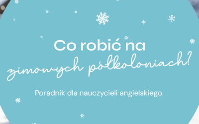 Co robić na zimowych półkoloniach? Poradnik dla nauczycieli angielskiego.