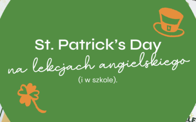 St. Patrick’s Day na lekcjach angielskiego (i w szkole).