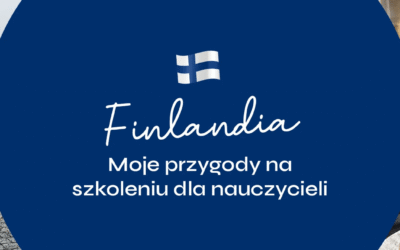 Finlandia. Moje przygody na szkoleniu dla nauczycieli