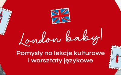 London baby! Pomysły na lekcje kulturowe i warsztaty językowe
