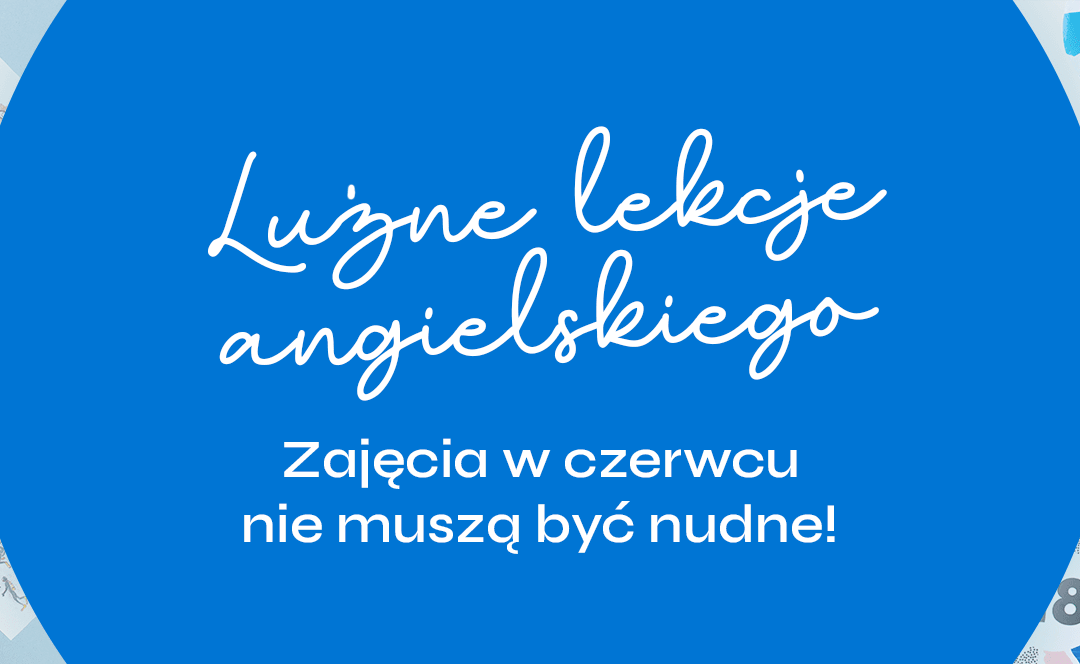 Luźne lekcje angielskiego — zajęcia w czerwcu nie muszą być nudne!