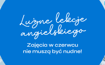 Luźne lekcje angielskiego — zajęcia w czerwcu nie muszą być nudne!