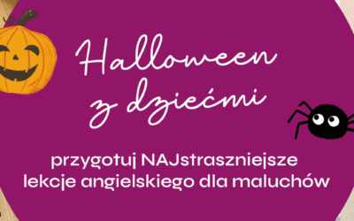 Halloween z dziećmi – przygotuj NAJstraszniejsze lekcje angielskiego dla maluchów