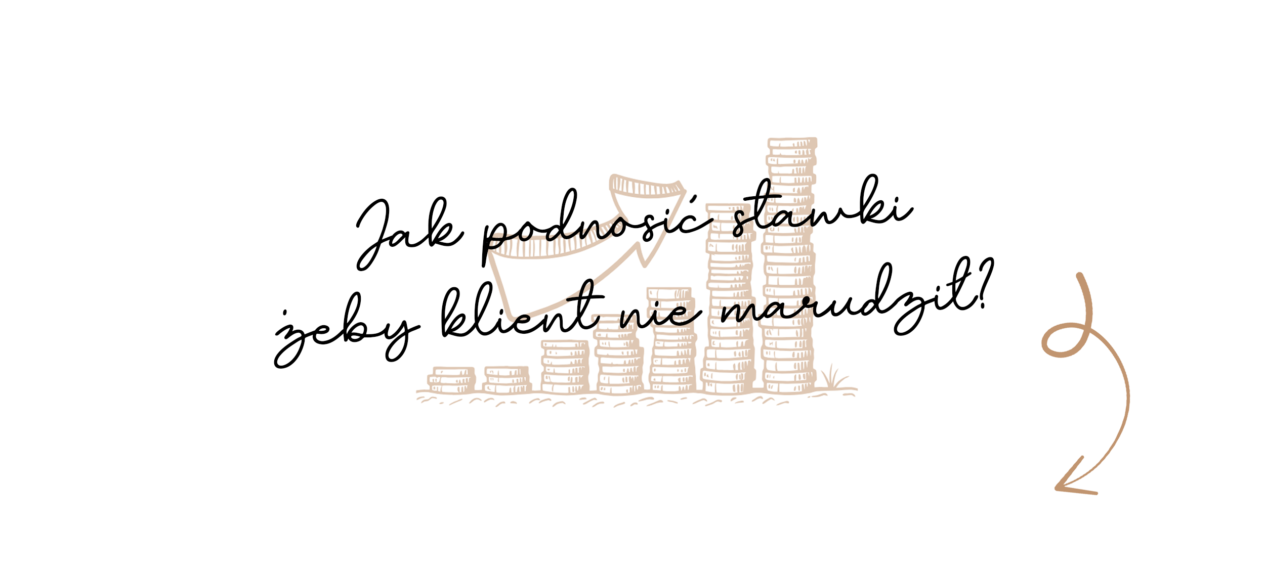 Twoja praca, Twoje stawki - jak podnosić stawki, żeby klient nie marudził