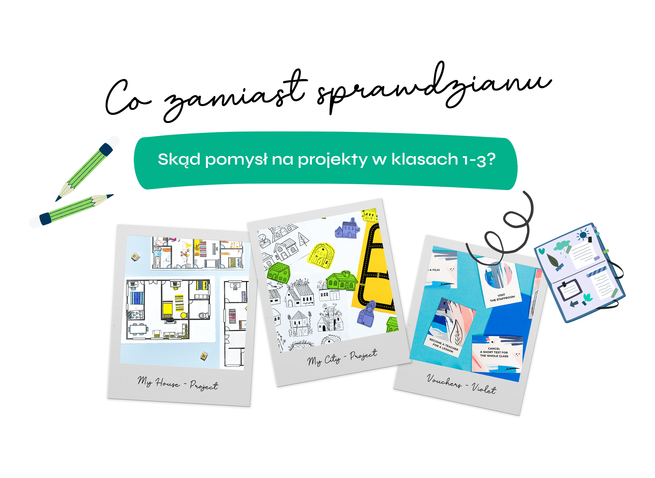 Co zamiast sprawdzianu w klasach 1-3 - skąd pomysł na projekty