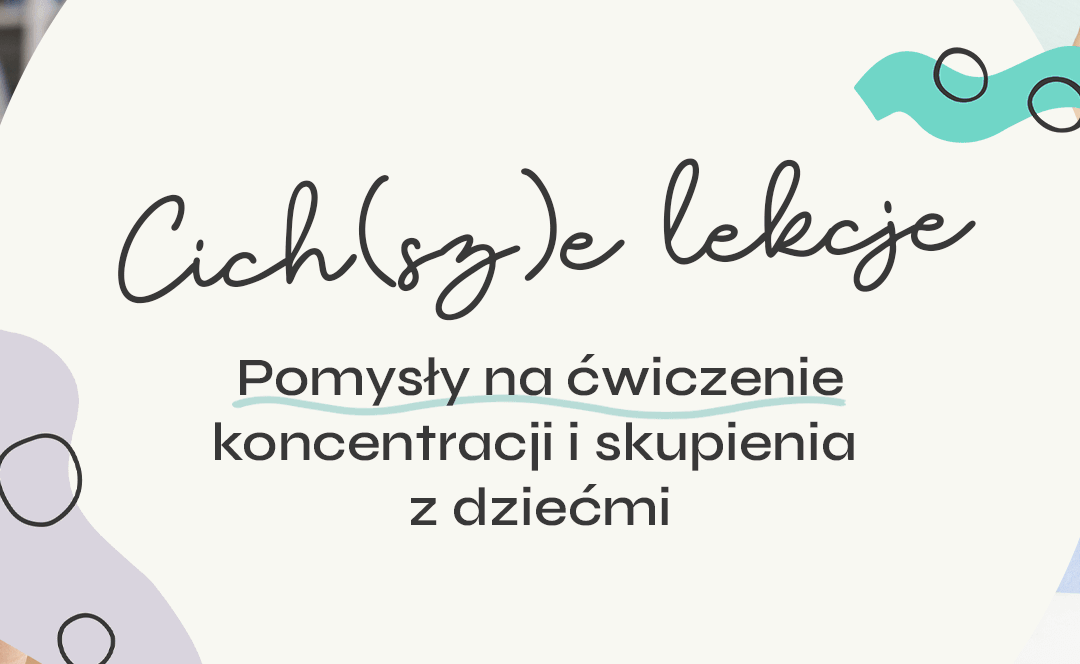 Cichsze lekcje pomysły na ćwiczenie koncentracji i skupienia z dziećmi baner