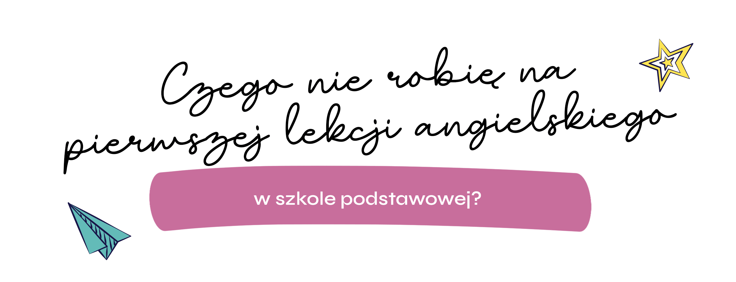 Czego nie robię na pierwszej lekcji angielskiego w szkole podstawowej